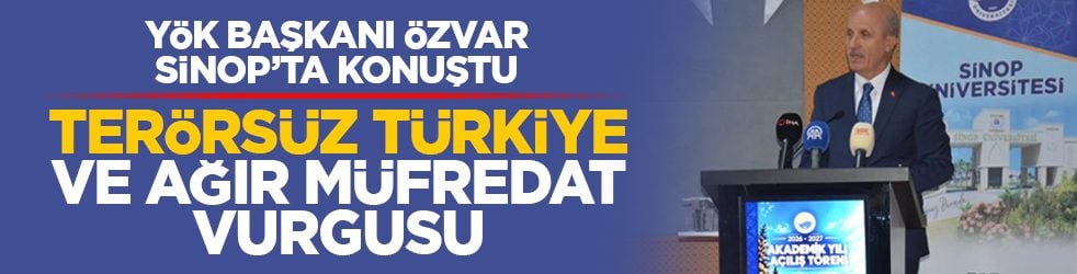 YÖK Başkanı Özvar, Sinop’ta konuştu: Terörsüz Türkiye ve ağır müfredat vurgusu