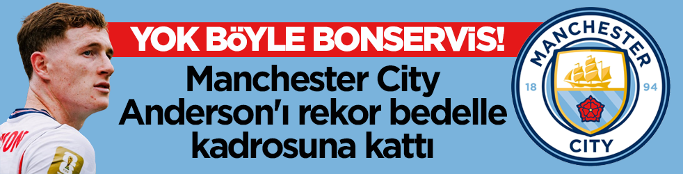 Yok böyle bonservis! Manchester City, Elliot Anderson'ı rekor bedelle kadrosuna kattı