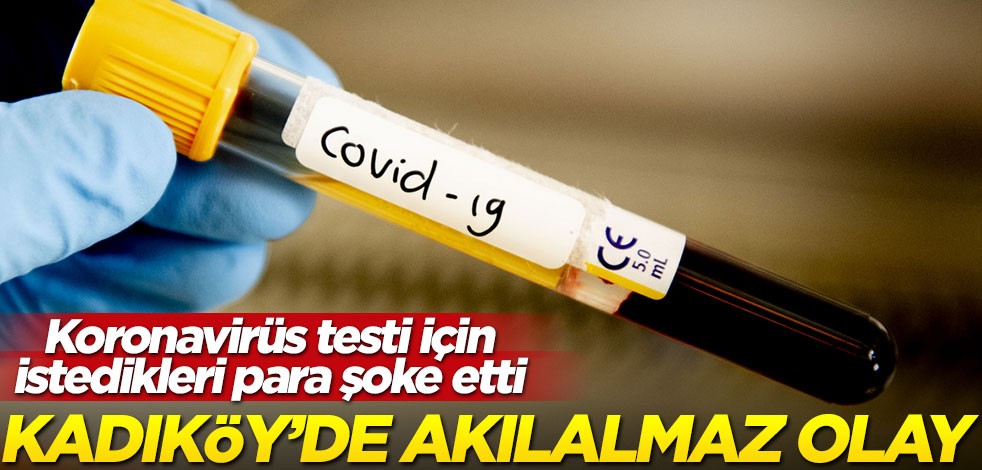 Yok böyle fırsatçılık! Kadıköy'de koronavirüs testi üzerinden parayı cebe indirmişler