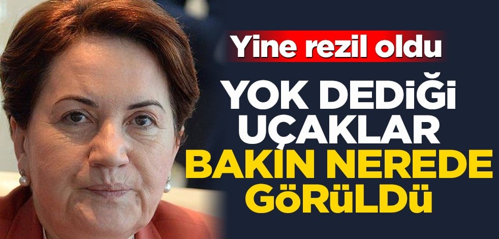 Yok dediği uçaklar bakın nerede görüldü