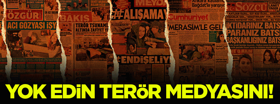 Yok edin FETÖ'nün terör medyasını