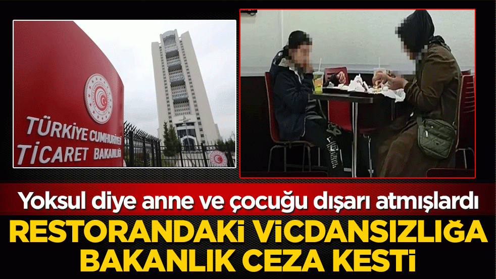 Yoksul diye anne ve çocuğu dışarı atmışlardı! Restorandaki vicdansızlığa bakanlık ceza kesti