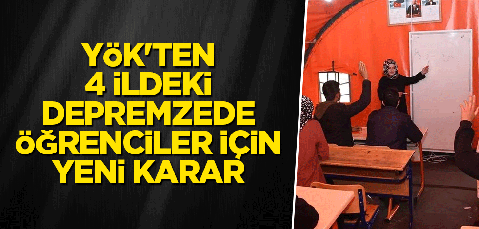 YÖK'ten 4 ildeki depremzede öğrenciler için yeni karar