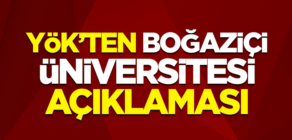 YÖK'ten Boğaziçi Üniversitesi açıklaması