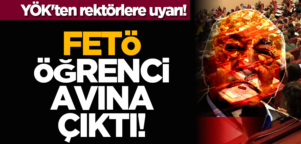 YÖK'ten rektörlere uyarı! FETÖ öğrenci avına çıktı!