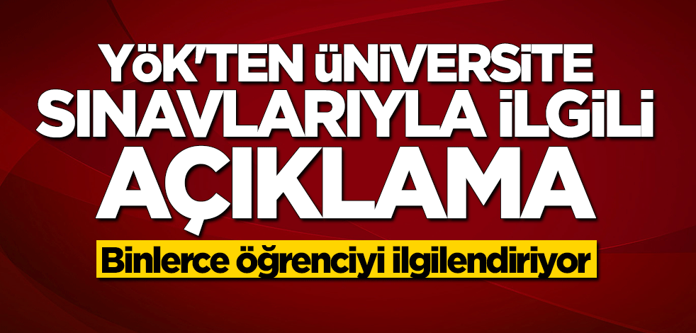 YÖK'ten üniversite sınavlarıyla ilgili açıklama