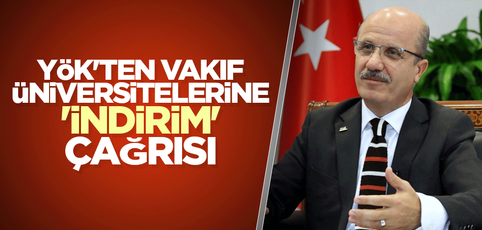 YÖK'ten vakıf üniversitelerine 'indirim' çağrısı