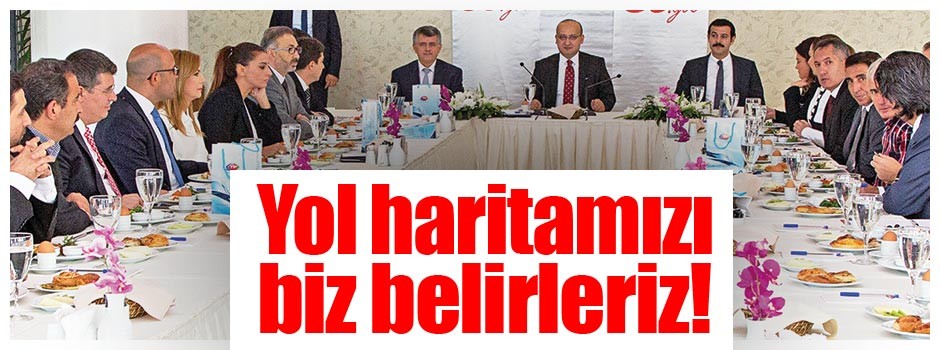 Yol haritamızı biz belirleriz!