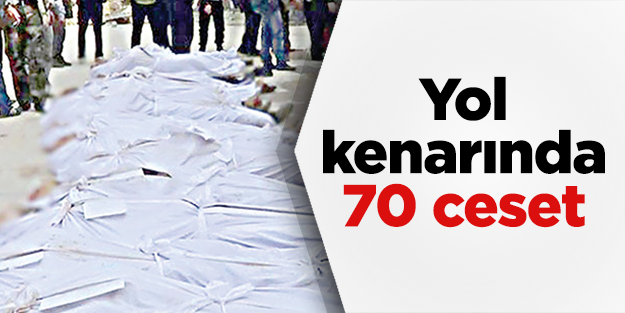 Yol kenarında 70 ceset