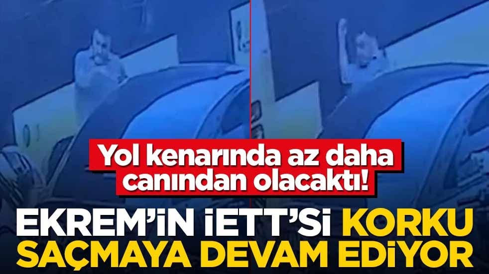 Yol kenarında az daha canından olacaktı! Ekrem'in İETT'si korku saçmaya devam ediyor