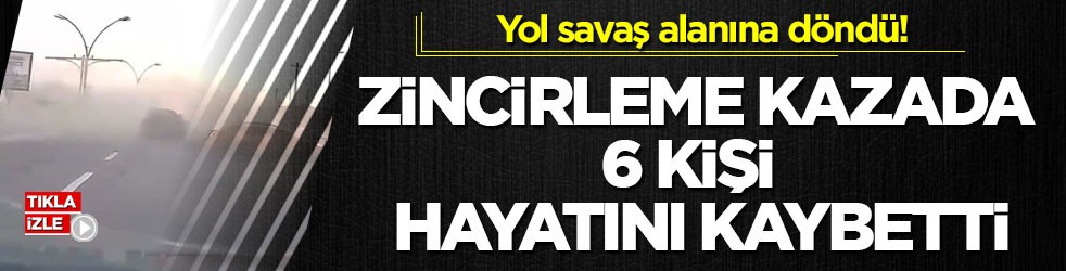 Yol savaş alanına döndü! Zincirleme kazada 6 kişi hayatını kaybetti