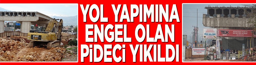 Yol yapımına engel olan pideci yıkıldı