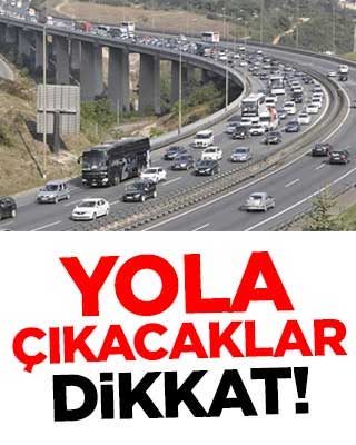 Yola çıkacaklar aman dikkat