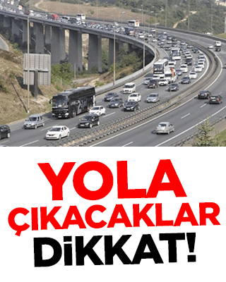 Yola çıkacaklar dikkat!