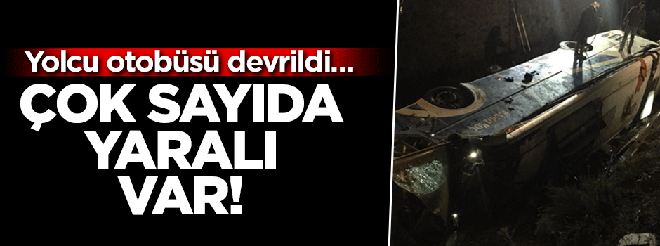 Yolcu otobüsü devrildi… Çok sayıda yaralı var!