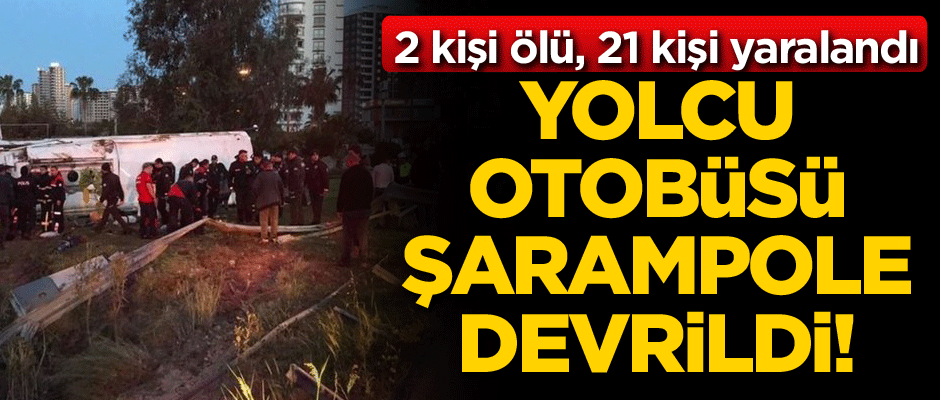 Yolcu otobüsü şarampole devrildi! 2 kişi ölü, 21 kişi yaralandı