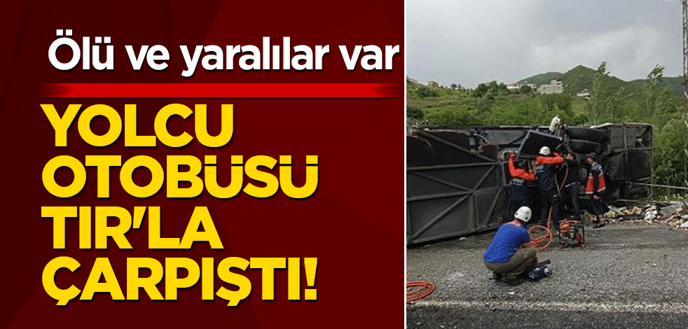 Yolcu otobüsü TIR'la çarpıştı! Ölü ve yaralılar var
