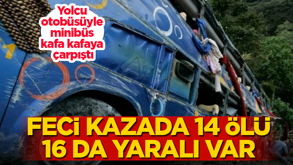 Yolcu otobüsüyle minibüs kafa kafaya çarpıştı! Feci kazada 14 ölü, 16 da yaralı var