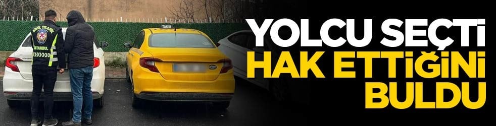 Yolcu seçti, hak ettiğini buldu