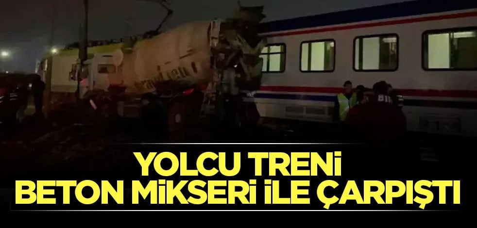 Yolcu treni beton mikseri ile çarpıştı