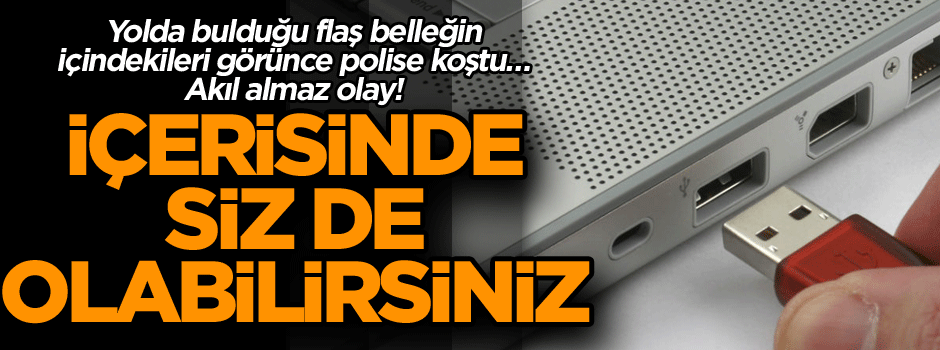 Yolda bulduğu flaş belleğin içindekileri görünce polise koştu… 