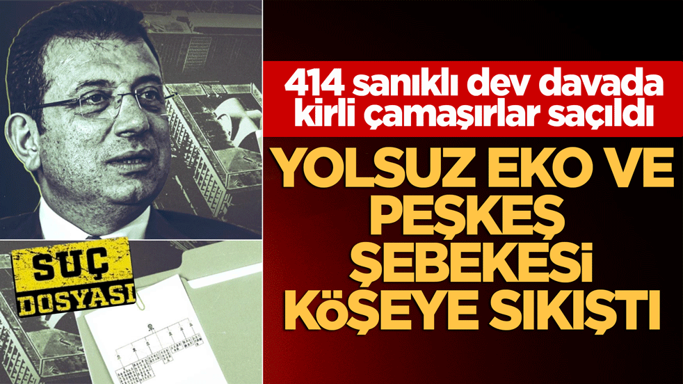 Yolsuz Eko ve peşkeş şebekesi köşeye sıkıştı: 414 sanıklı dev davada kirli çamaşırlar saçıldı