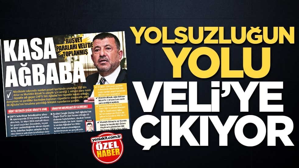Yolsuzluğun yolu Veli’ye çıkıyor