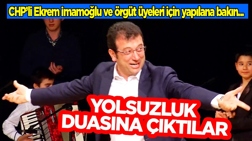Yolsuzluk duasına çıktılar: CHP’li Ekrem İmamoğlu ve örgüt üyeleri için... 