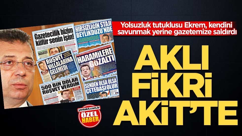 Yolsuzluk tutuklusu Ekrem, kendini savunmak yerine gazetemize saldırdı! Aklı fikri Akit’te
