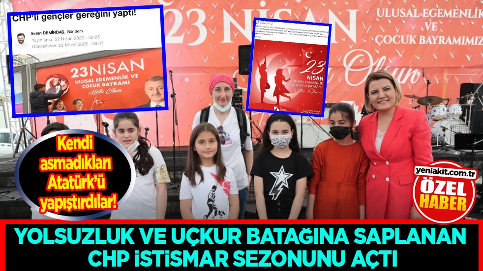 Yolsuzluk ve uçkur batağına saplanan CHP istismar sezonunu açtı: Kendi asmadıkları Atatürk’ü yapıştırdılar