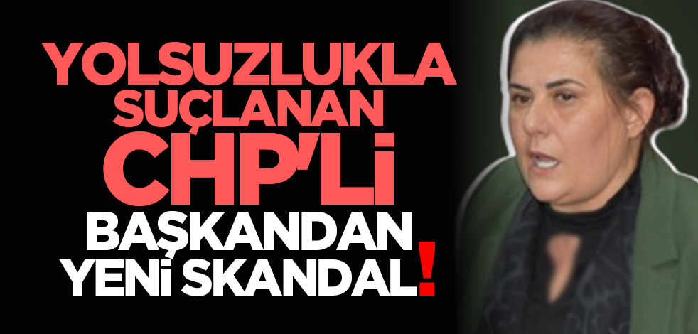 Yolsuzlukla suçlanan CHP'li Başkandan yeni skandal!