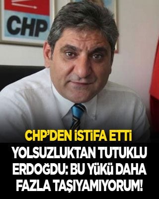 Yolsuzluktan tutuklanan Aykut Erdoğdu ‘Bu yükü daha fazla taşıyamıyorum’ diyerek CHP'den istifa etti!