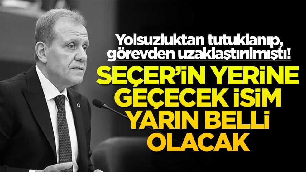 Yolsuzluktan tutuklanıp, görevden uzaklaştırılmıştı! Seçer’in yerine geçecek isim yarın belli olacak