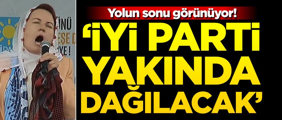 Yolun sonu görünüyor! 'İYİ Parti yakında dağılacak'