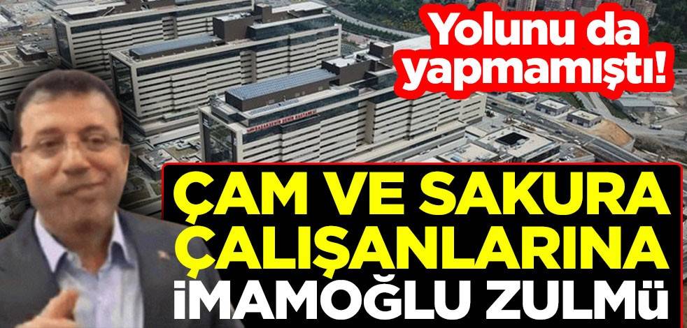 Yolunu da yapmamıştı! Çam ve Sakura Hastanesi çalışanlarına İmamoğlu zulmü