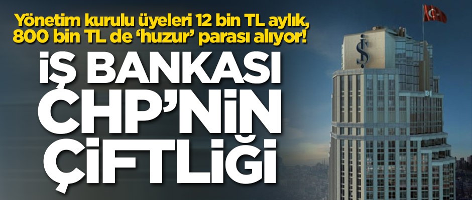 İş Bankası CHP’nin çiftliği