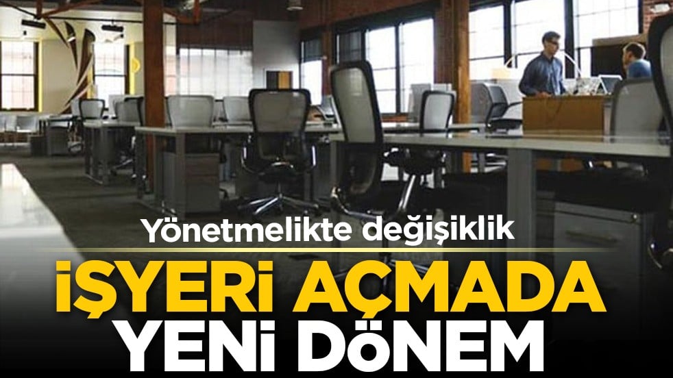 Yönetmelikte değişiklik: İşyeri açmada yeni dönem