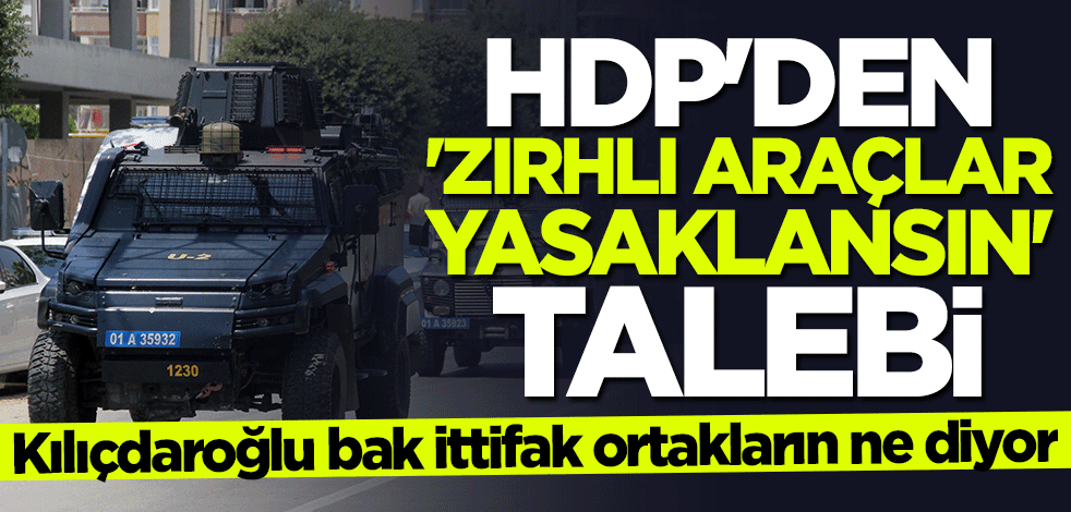 Yorum sizin! HDP diyor ki: Şehir içinde zırhlı araçların kullanımı yasaklansın