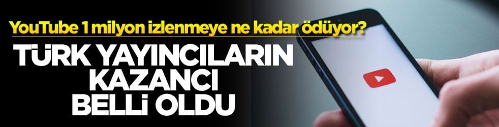 YouTube 1 milyon izlenmeye ne kadar ödüyor? Türk yayıncıların kazancı belli oldu