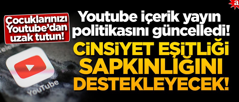 Youtube içerik yayın politikasını güncelledi! Cinsiyet eşitliği sapkınlığını destekleyecek
