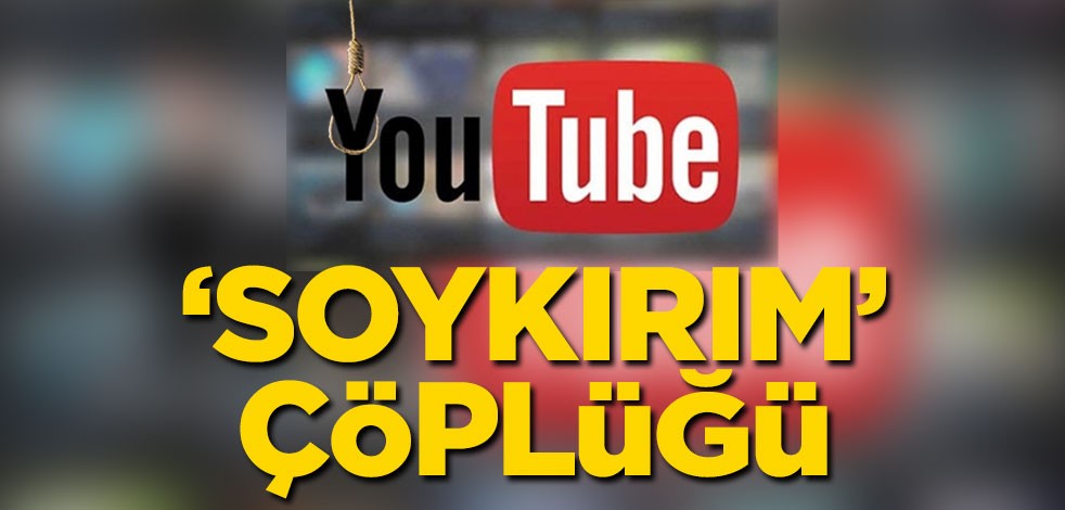Youtube ‘soykırım’ çöplüğü