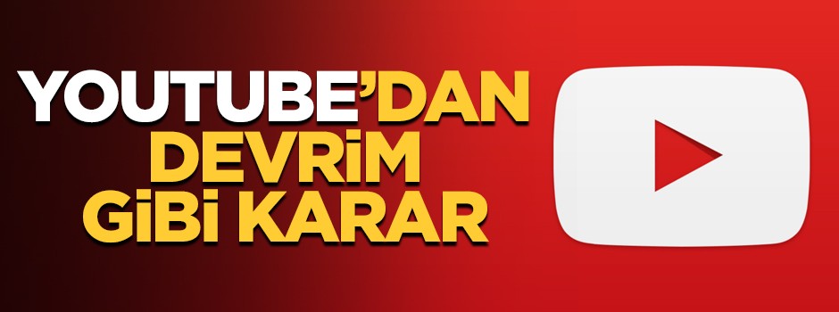 YouTube'dan devrim gibi karar!