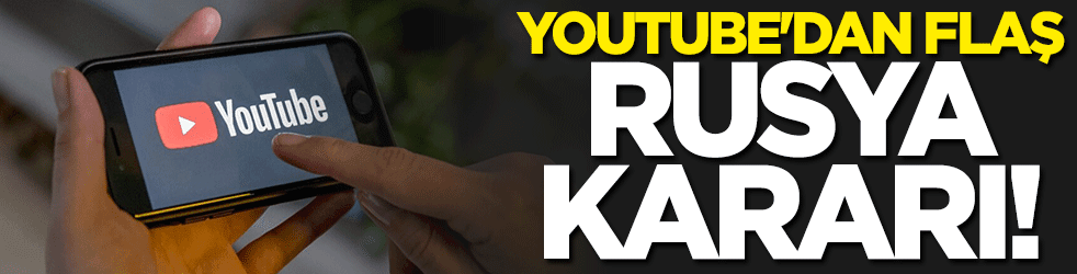 YouTube'dan flaş Rusya kararı
