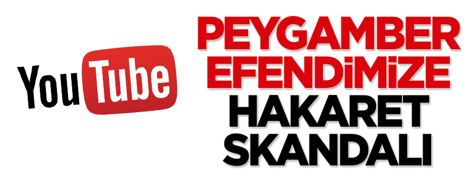 Youtube'dan Peygamber Efendimize hakaret skandalı
