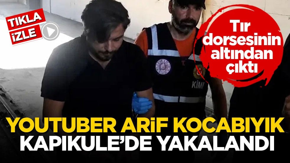 YouTuber Arif Kocabıyık Kapıkule’de yakalandı