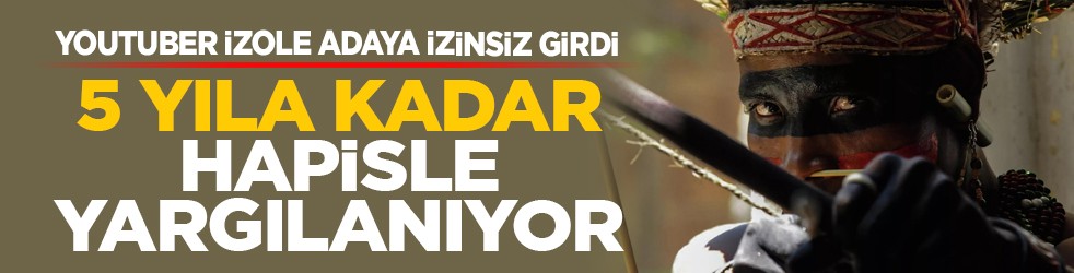 YouTuber izole adaya izinsiz girdi: 5 yıla kadar hapisle yargılanıyor