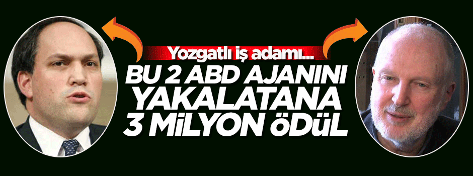 Yozgatlı iş adamı 2 ABD'li ajanı ihbar edene 3 milyon ödül verecek