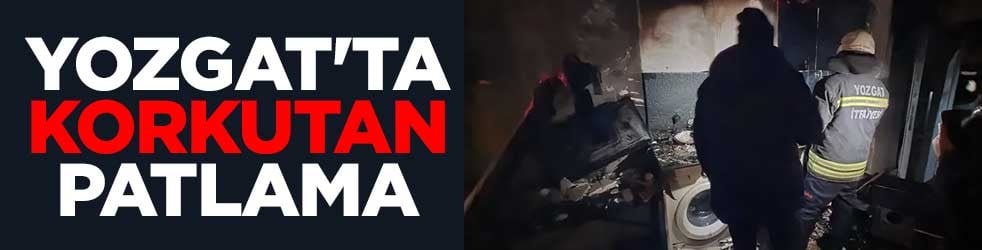 Yozgat'ta korkutan patlama