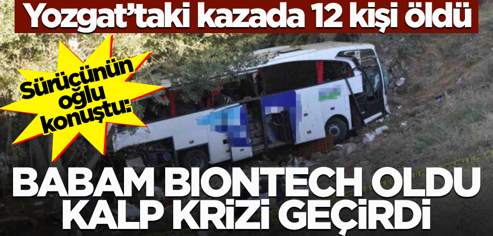 Yozgat'taki kazada 12 kişi ölmüştü... Sürücünün oğlu konuştu: Babam BioNTech oldu, o yüzden kalp krizi geçirmiş olabilir
