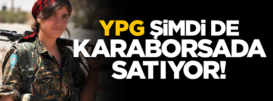 YPG şimdi de karaborsada satıyor!
